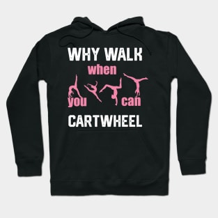 funny why walk when you can cartwheel Hoodie